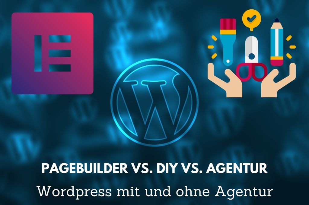 Wordpress selbst Webseite gestalten oder Agentur - Pagebuilder Elementor vs. Gutenberg